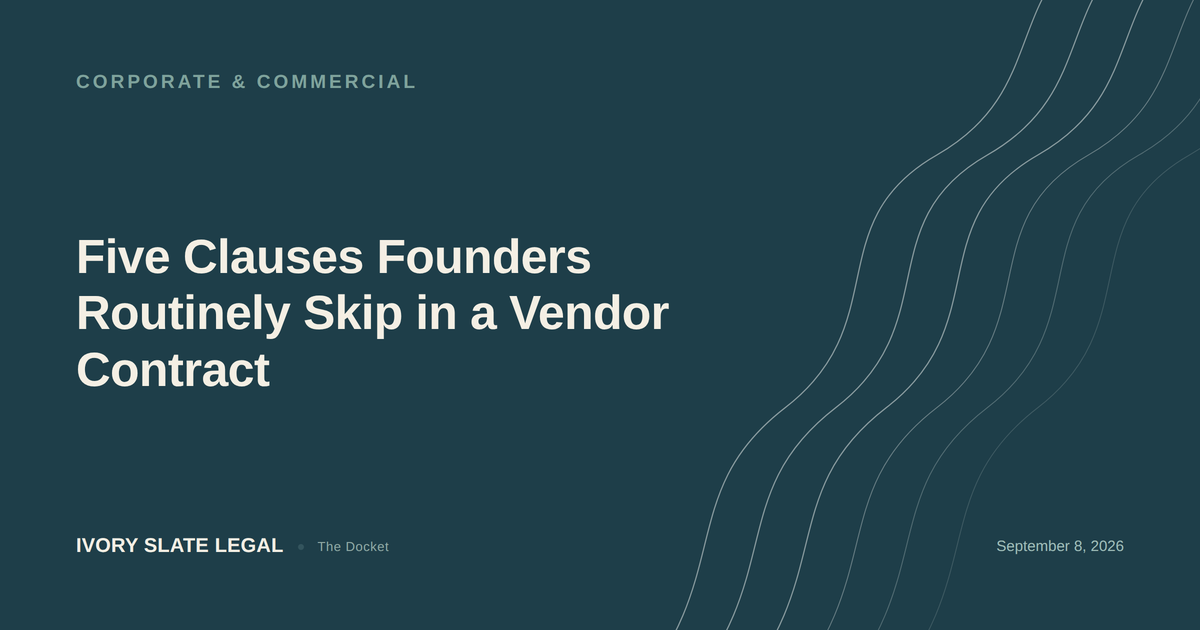 Five Clauses Founders Routinely Skip in a Vendor Contract